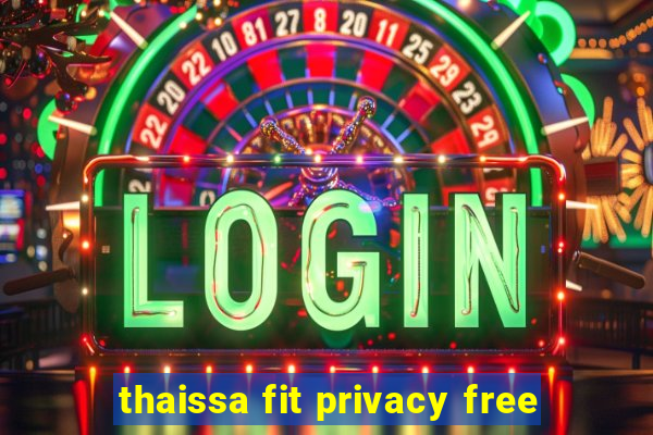 thaissa fit privacy free